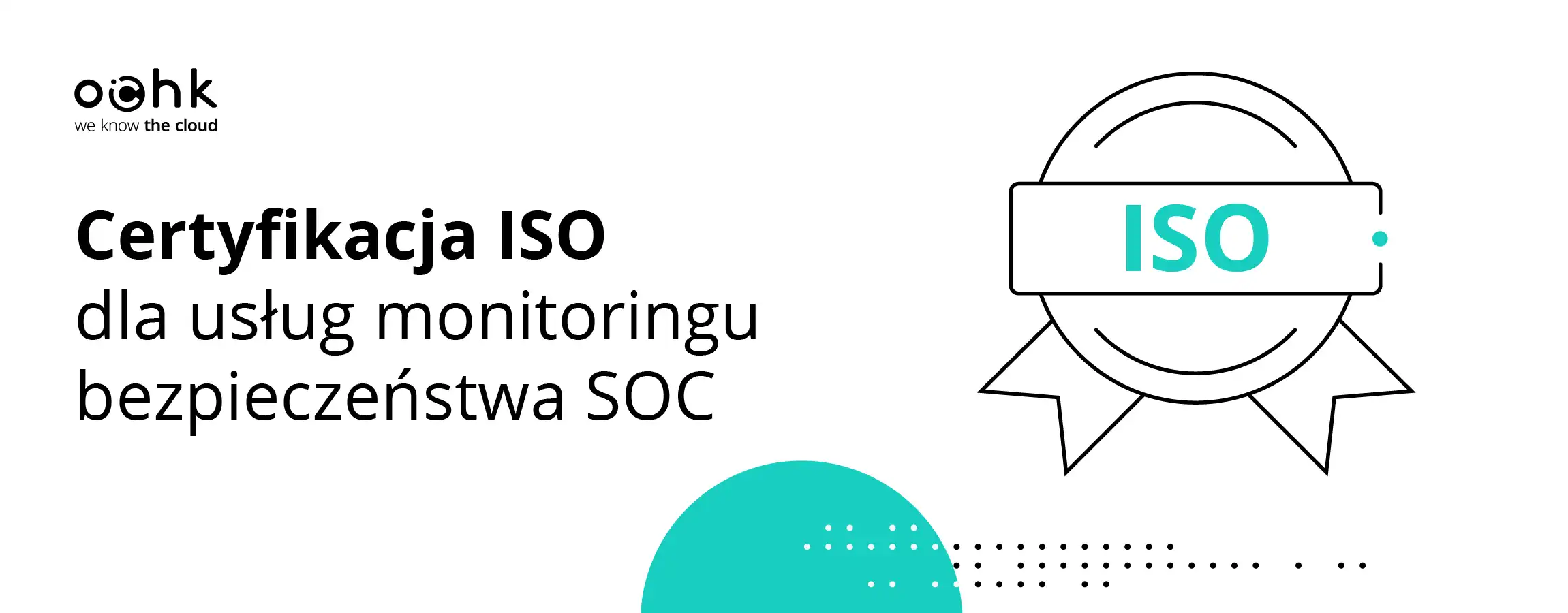 OChK z certyfikacją ISO dla usług monitoringu bezpieczeństwa SOC