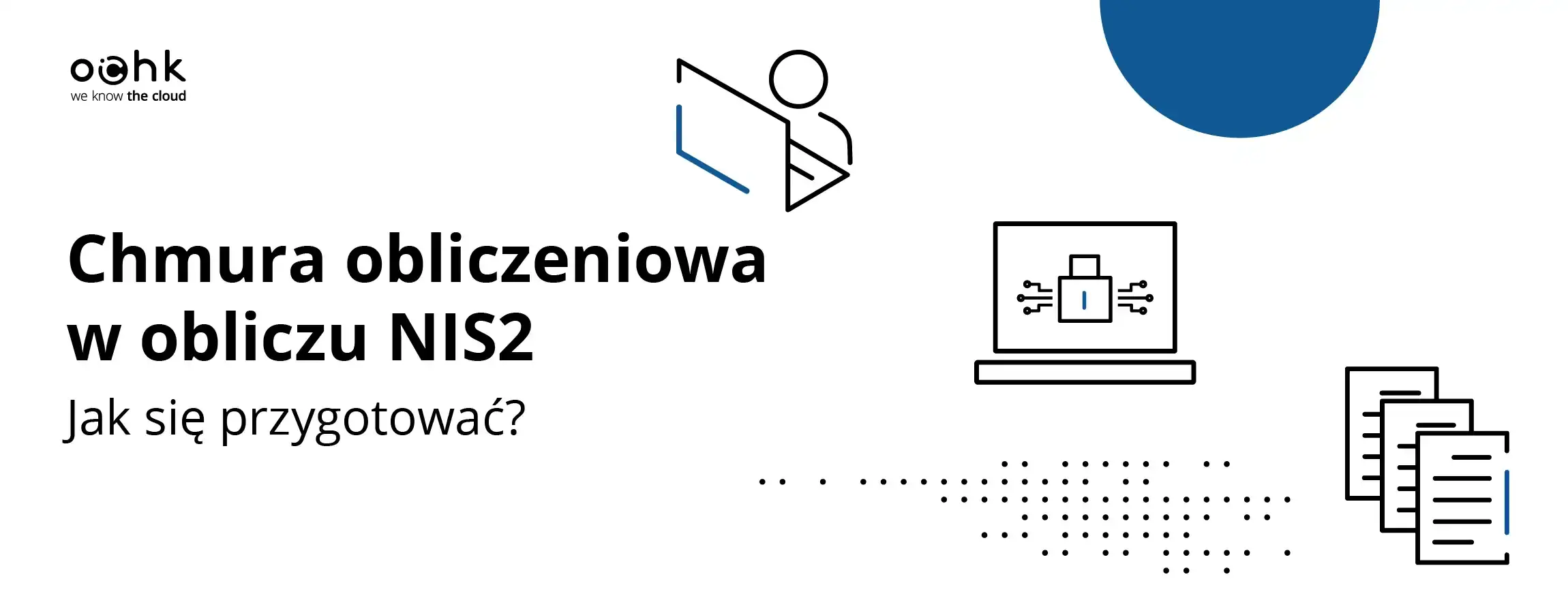 Chmura obliczeniowa w obliczu dyrektywy NIS2 – jak przygotować firmę na zmiany?