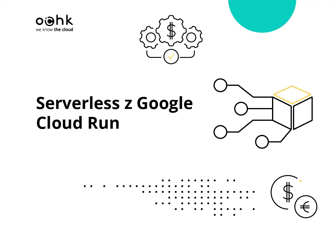 Jak budować efektywne kosztowo rozwiązania serverless z Google Cloud Run?