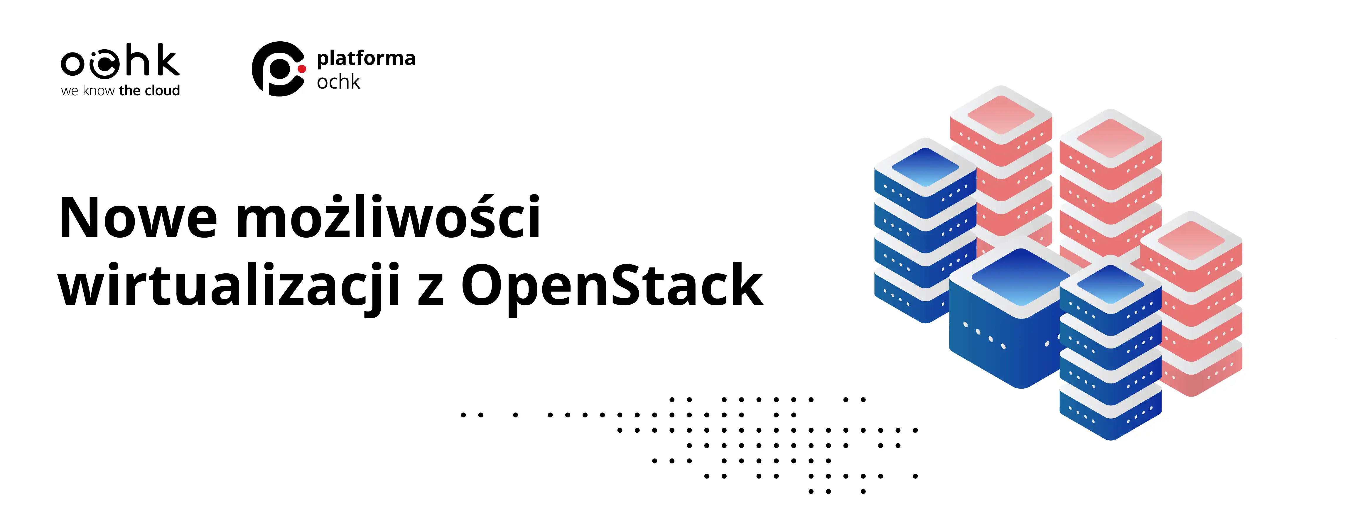 OChK rozszerza możliwości Platformy OChK o wirtualizację OpenStack