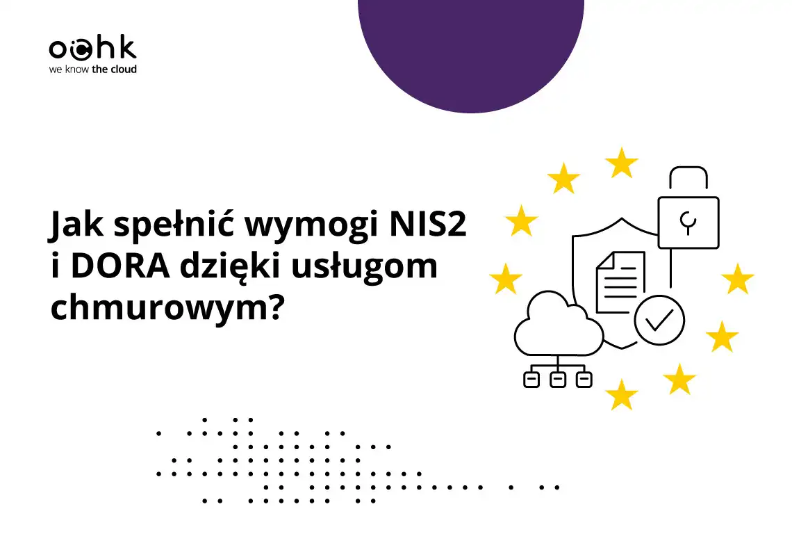 Jak spełnić wymogi NIS2 i DORA dzięki usługom chmurowym? Przewodnik dla podmiotów objętych regulacjami