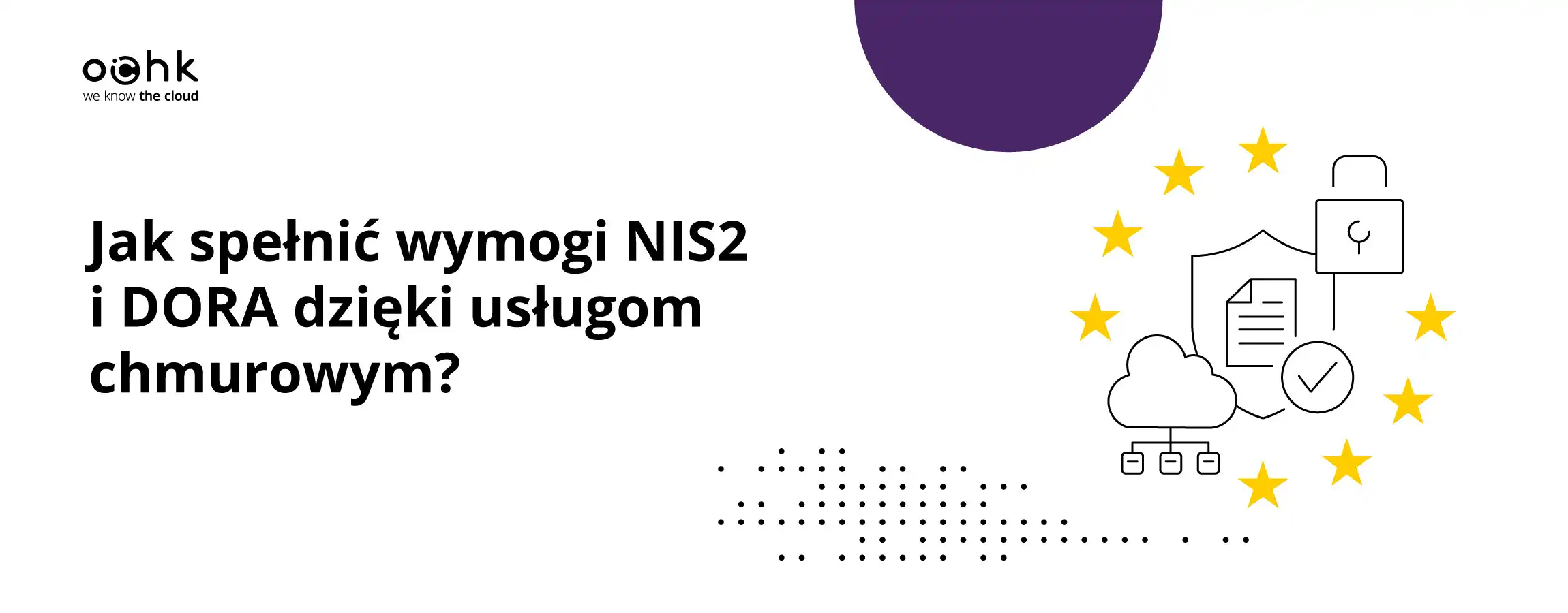 Jak spełnić wymogi NIS2 i DORA dzięki usługom chmurowym? Przewodnik dla podmiotów objętych regulacjami